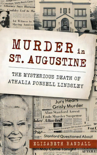 Murder In St. Augustine : The Mysterious Death Of Athalia Ponsell Lindsley, De Elizabeth Randall. Editorial History Press Library Editions, Tapa Dura En Inglés