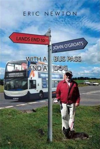 Lands End To John O'groats With A Bus Pass And A Dog - Er...