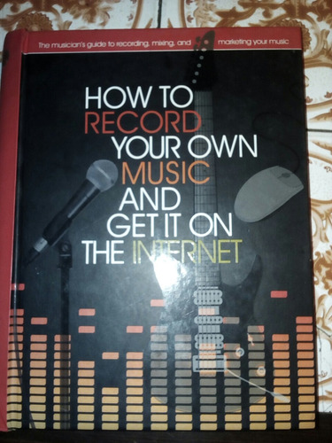 How To Record Your Own Music And Get It On The Internet