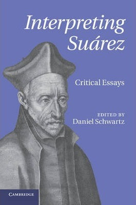 Libro Interpreting Suarez - Daniel Schwartz