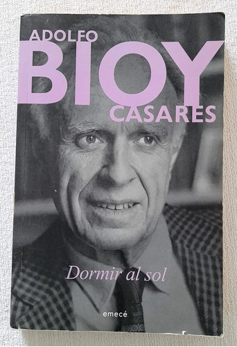 Dormir Al Sol - Adolfo Bioy Casares - Emecé