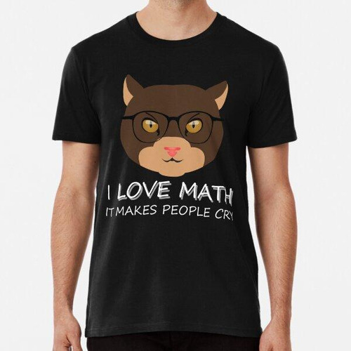 Remera Amo Las Matemáticas Hace Que La Gente Llore Geek Grac