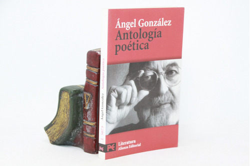 Ángel González - Antología Poética - Alianza