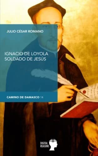 Ignacio De Loyola, Soldado De Jesus