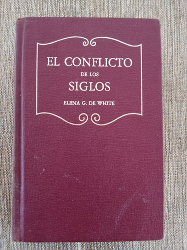 El Conflicto De Los Siglos - Elena G. De White