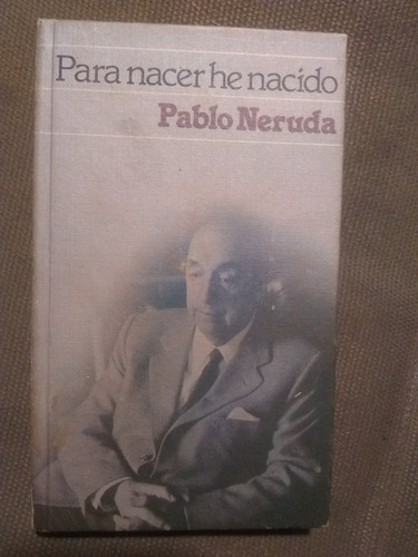 Neruda Pablo Para Nacer He Nacido