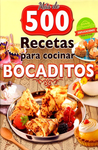 Libro Más De 500 Recetas Creativas Para Cocinar Bocaditos