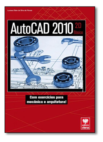 Autocad 2010: Com Exercícios Para Mecânica E Arquitetura, de Luciana Klein da Silva de Morais. Editora Viena, capa mole em português