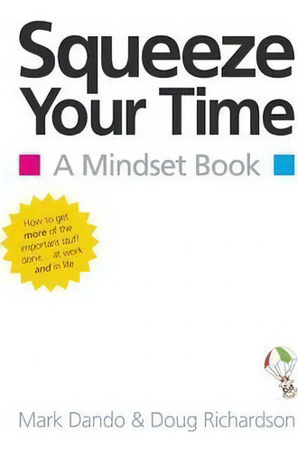 Squeeze Your Time: A Mindset Book, De Mark Dando., Vol. 1. Editorial Silverwood Books Ltd, Tapa Blanda En Inglés