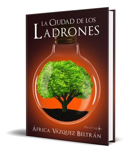 La Ciudad De Los Ladrones, De Africa Vazquez Beltran. Editorial S.l. Naufragio De Letras, Tapa Blanda En Español, 2018