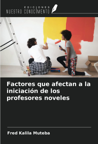 Libro: Factores Que Afectan A La Iniciación De Los Profesore