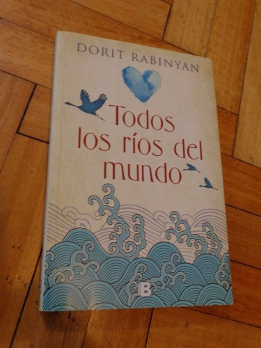 Dorit Rabinyan. Todos Los Ríos Del Mundo. Ediciones B&-.