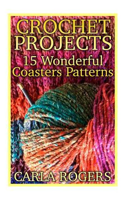 Libro Crochet Projects : 15 Wonderful Coasters Patterns: ...