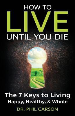 Libro How To Live Until You Die: The 7 Keys To Living Hap...