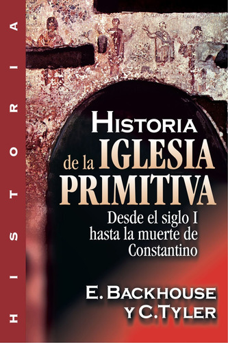 Historia De La Iglesia Primitiva: Desde El Siglo I Hasta ...