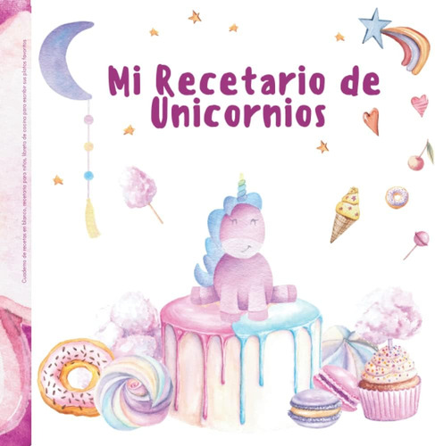 Libro: Mi Recetario De Unicornios - Cuaderno De Recetas En B