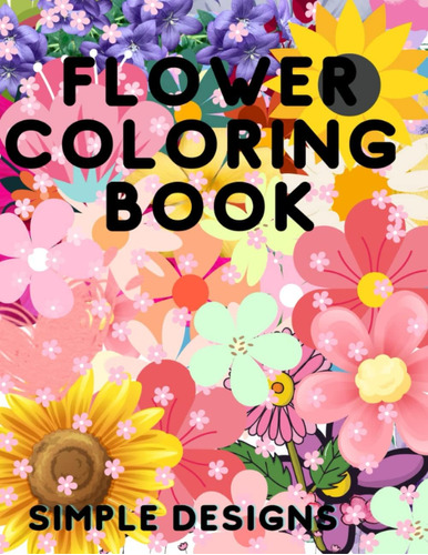 Libro: Flower Coloring Book: Simple And Easy Designs For Adu
