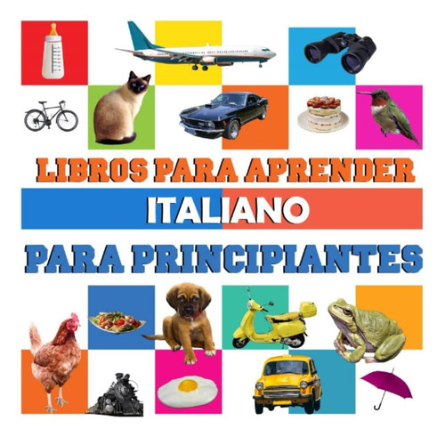 Libro: Libros Para Aprender Italiano Para Principiantes: Lib