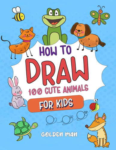 Libro: How To Draw 100 Cute Animals For Kids: Learn To Draw 
