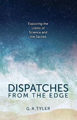 Libro Dispatches From The Edge : Exploring The Limits Of ...