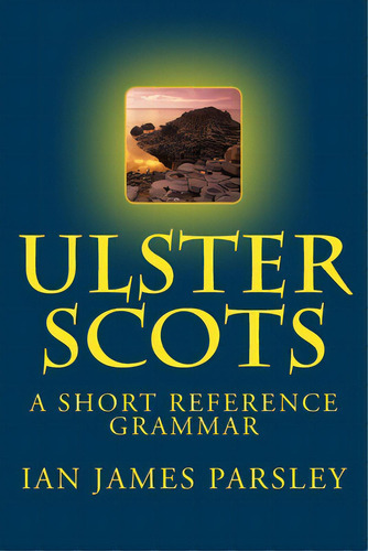 Ulster Scots: A Short Reference Grammar, De Adamson Obe, Ian. Editorial Createspace, Tapa Blanda En Inglés