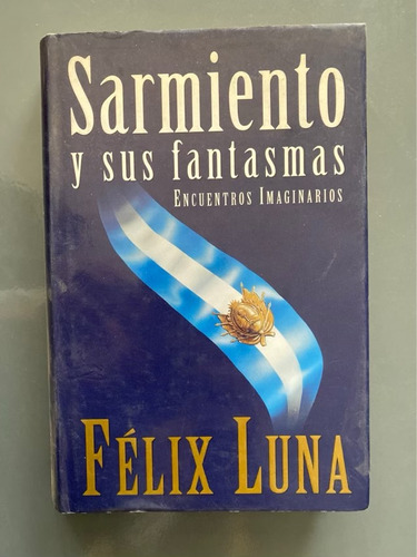 Sarmiento Y Sus Fantasmas - Luna, Félix