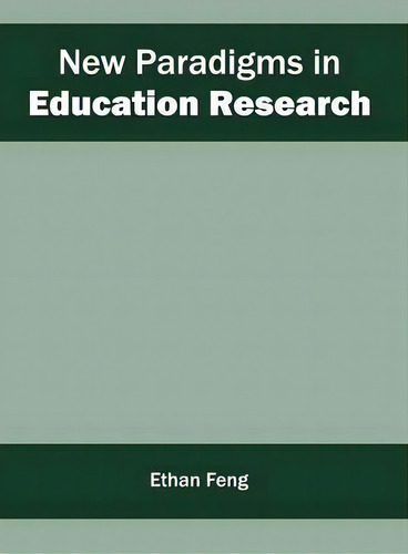 New Paradigms In Education Research, De Ethan Feng., Vol. 1. Editorial Willford Press, Tapa Dura En Inglés
