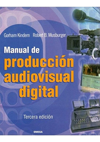 Manual Produccion Audiovisual Digital (foto,cine Y Tv-cinema