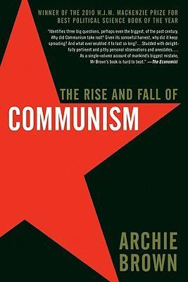 The Rise And Fall Of Communism - Archie Brown