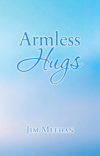 Armless Hugs, De Meehan, Jim. Editorial Iuniverse Inc, Tapa Blanda En Inglés