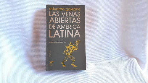 Las Venas Abiertas De América Latina Eduardo Galeano S Xxi