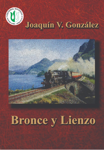 Joaquín V. González- Obras -  Bronce Y Lienzo
