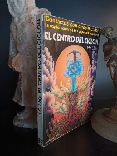 El Centro Del Ciclón. Exploración De La Mente Con Lsd. Lilly