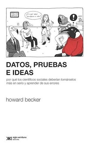 Datos, Pruebas E Ideas- Becker, Howard- Libro- Siglo X X I.