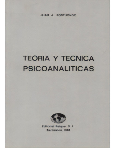 Teoría y técnica psicoanalíticas: Teoría y técnica psicoanalíticas, de Juan A. Portuondo. Serie 8487133008, vol. 1. Editorial Distrididactika, tapa blanda, edición 1988 en español, 1988