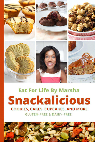 Eat For Life By Marsha - Snackalicious: Cookies, Cakes, Cupcakes, And More - Gluten-free & Dairy-free, De Hebert, Marsha., Vol. 1. Editorial Lightning Source Inc, Tapa Blanda En Inglés