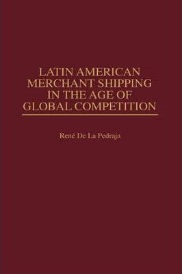 Libro Latin American Merchant Shipping In The Age Of Glob...