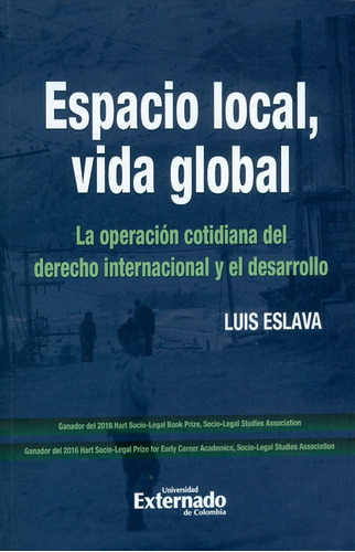 Espacio Local, Vida Global. La Operación Cotidiana Del Derecho Internacional Y El Desarrollo, De Luis Eslava. Editorial U. Externado De Colombia, Tapa Blanda, Edición 2018 En Español