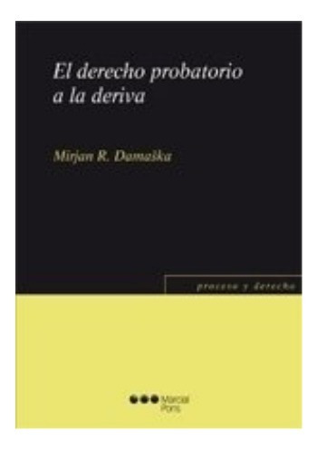 Damaska El Derecho Probatorio A La Deriva