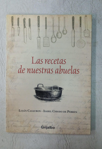 Las Recetas De Nuestras Abuelas - Casaubon & Chiodo De Perre