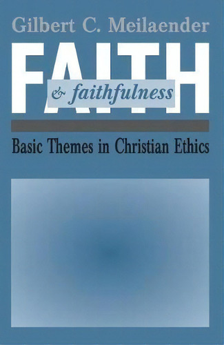 Faith And Faithfulness, De Gilbert C Meilaender. Editorial University Notre Dame Press, Tapa Blanda En Inglés