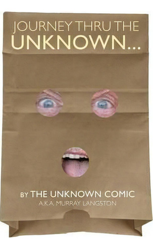 Journey Thru The Unknown... (by The Unknown Comic) (hardback), De Murray Langston. Editorial Bearmanor Media, Tapa Dura En Inglés