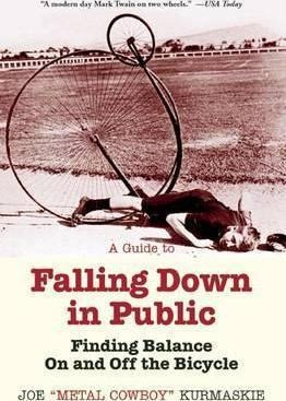 A Guide To Falling Down In Public - Joe Kurmaskie