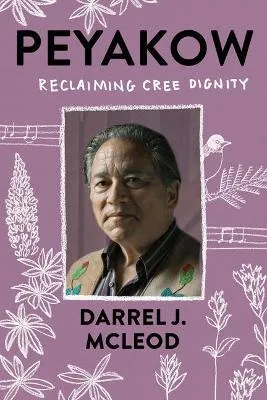Libro Peyakow : Reclaiming Cree Dignity - Darrel Mcleod