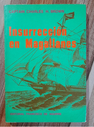 Insurrección En Magallanes / Charles H. Brown