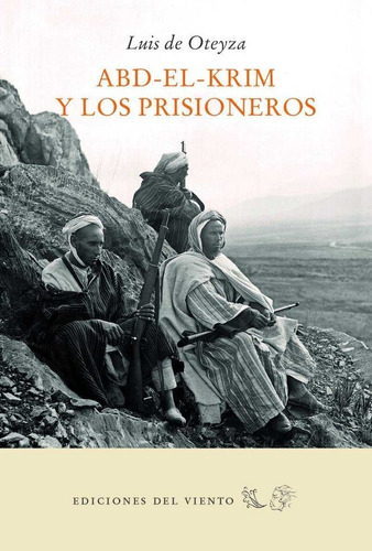 Abd-el-krim Y Los Prisioneros, De De Oteyza, Luis. Editorial Ediciones Del Viento, S.l. En Español