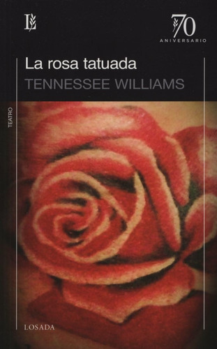 La Rosa Tatuada - Tennessee Williams - Losada 70 Aniversario, De Williams, Tennessee. Editorial Losada, Tapa Blanda En Español