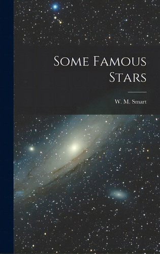 Some Famous Stars, De Smart, W. M. (william Marshall) 1889-. Editorial Hassell Street Pr, Tapa Dura En Inglés