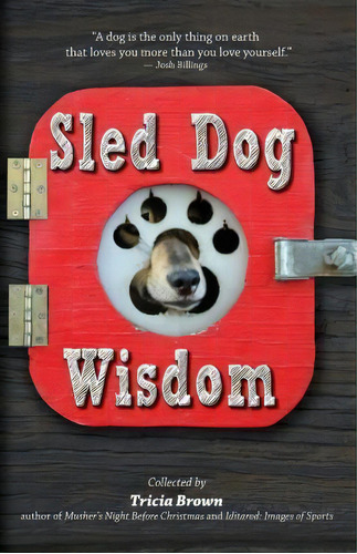 Sled Dog Wisdom : Humorous And Heartwarming Tales Of Alaska's Mushers, De Tricia Brown. Editorial Epicenter Press, Tapa Blanda En Inglés, 2016