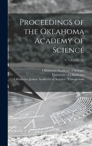 Proceedings Of The Oklahoma Academy Of Science; V. 1-3 (1921-23), De Oklahoma Academy Of Science. Editorial Legare Street Pr, Tapa Dura En Inglés